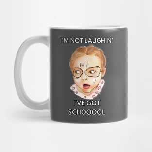 i'm not laughing i've got school Mug